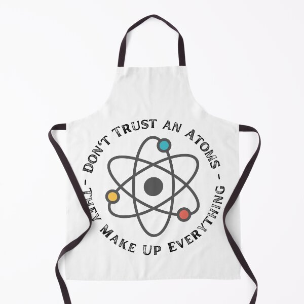Item preview, Never Trust An Atom They Make Up Everything designed and sold by ronaldsonou.