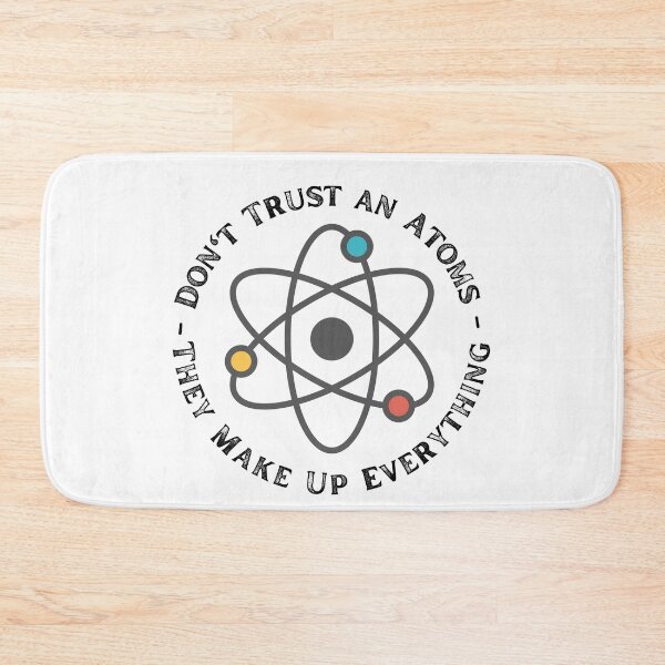 Item preview, Never Trust An Atom They Make Up Everything designed and sold by ronaldsonou.