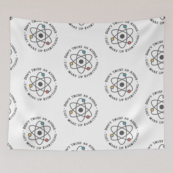 Item preview, Never Trust An Atom They Make Up Everything designed and sold by ronaldsonou.