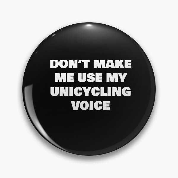 Item preview, DON’T MAKE ME USE MY UNICYCLING VOICE designed and sold by joebrad.