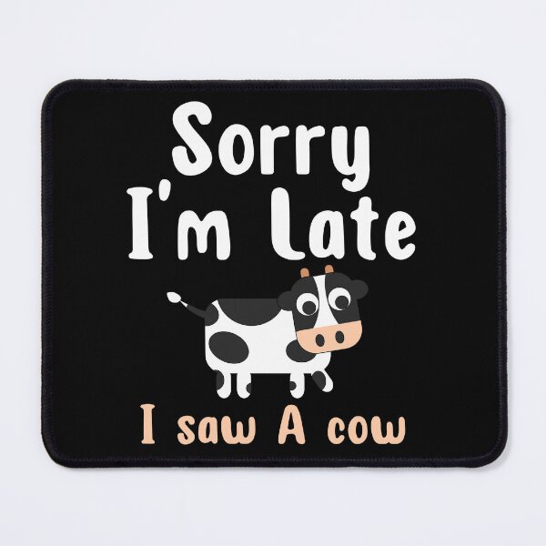 Item preview, Sorry I Am Late I Saw A Cow designed and sold by ni3ma.