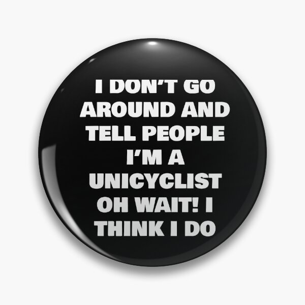 Item preview, I DON’T GO AROUND AND TELL PEOPLE I’M A UNICYCLIST  OH WAIT! I THINK I DO designed and sold by joebrad.