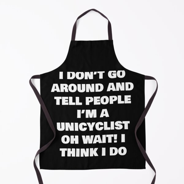 Item preview, I DON’T GO AROUND AND TELL PEOPLE I’M A UNICYCLIST OH WAIT! I THINK I DO designed and sold by joebrad.