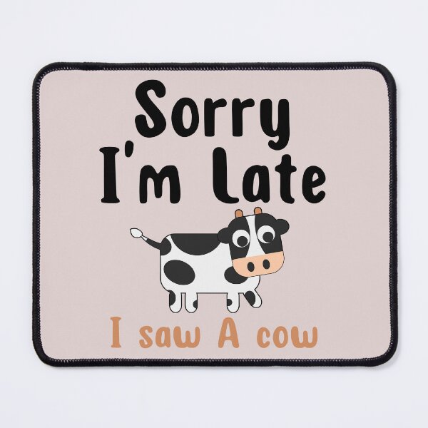 Item preview, Sorry I Am Late I Saw A Cow designed and sold by ni3ma.
