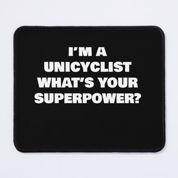 Item preview, I’M A UNICYCLIST WHAT’S YOUR SUPERPOWER? designed and sold by joebrad.