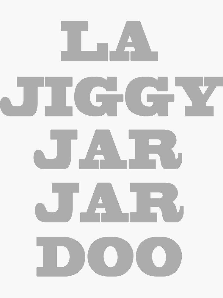 "La Jiggy Jar Jar Doo" Sticker by noellelucia Redbubble