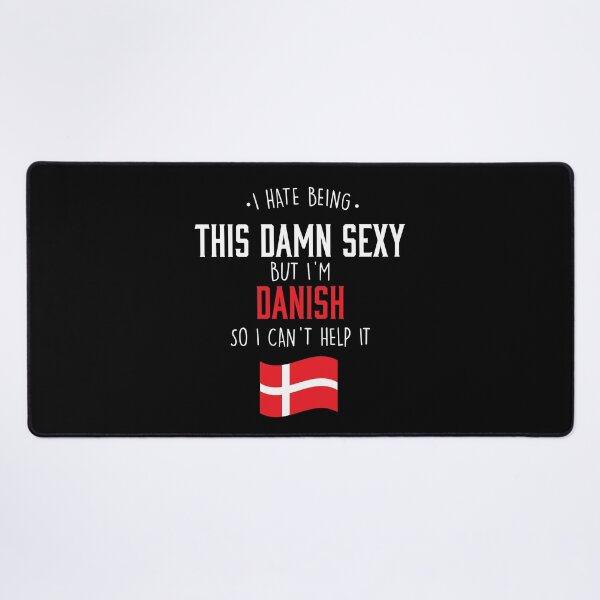 Item preview, I Am Danish And I am To Sexy designed and sold by Urosek.