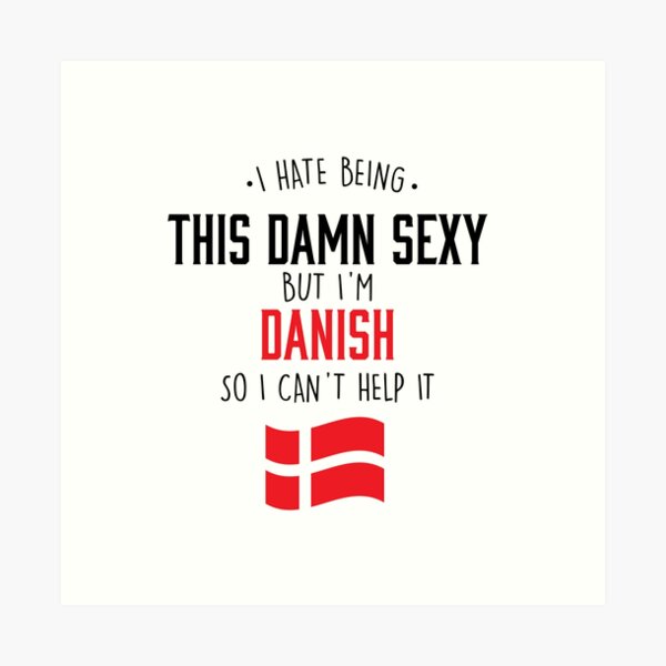 Item preview, I Am Danish And I am To Sexy designed and sold by Urosek.