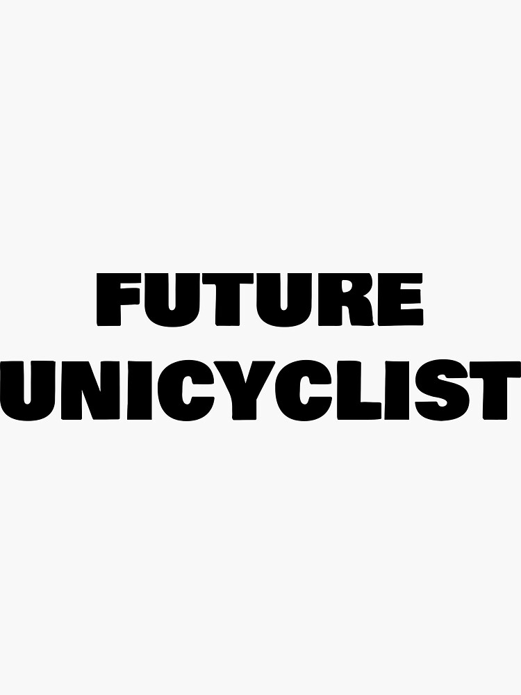 "FUTURE UNICYCLIST" Sticker by joebrad Redbubble