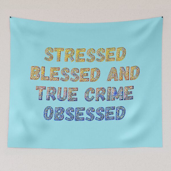 Item preview, Stressed, Blessed, True Crime Obsessed designed and sold by CristalleLisa.