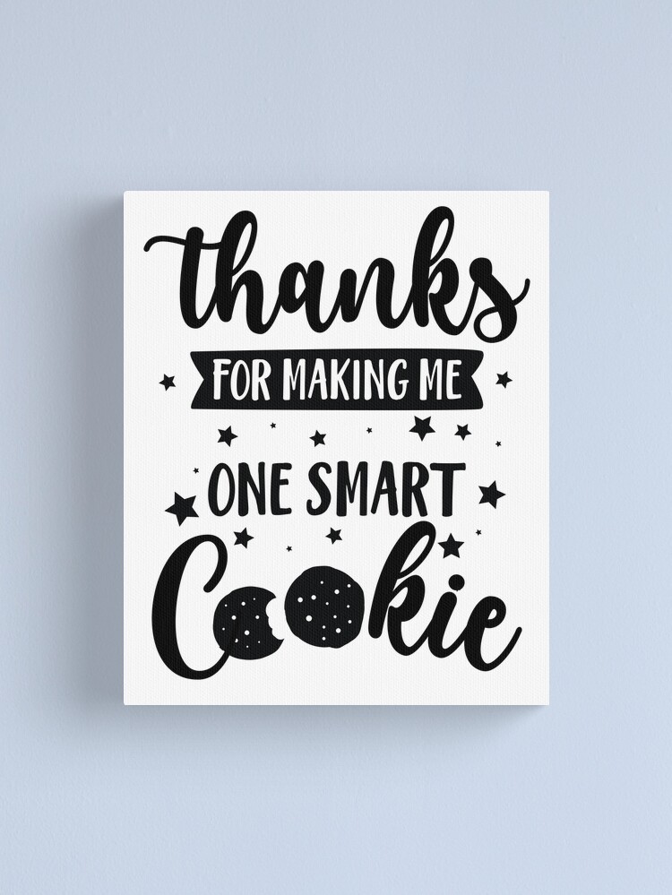 thanks-for-making-me-one-smart-cookie-teacher-appreciation-gift-canvas-print-for-sale-by-clothesy7-redbubble