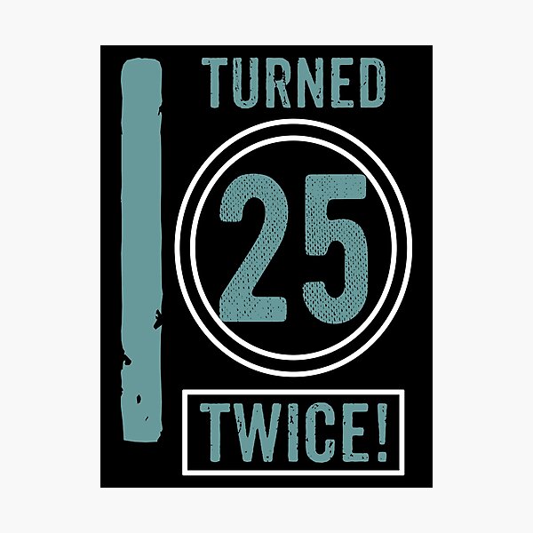 Item preview, I turned 25 twice designed and sold by rodmendonca.