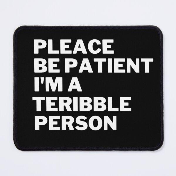 Item preview, Please Be Patient Im A Terrible Person designed and sold by Thetruemo.