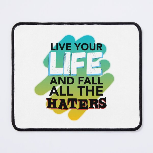 Item preview, Live your life and fall all the haters designed and sold by SirErnZ.