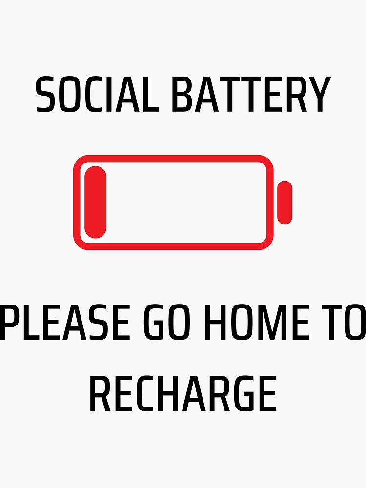 "SOCIAL BATTERY LOW. PLEASE GO HOME TO RECHARGE" Sticker by Omajules