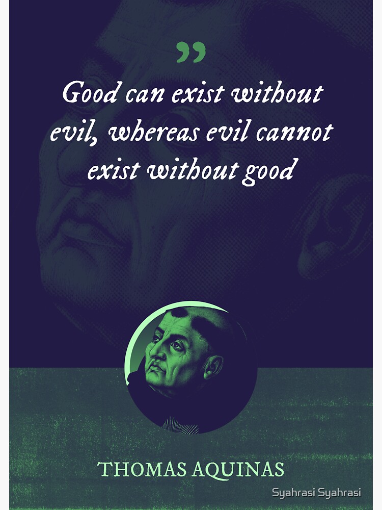  thomas aquinas good can exist without evil whereas evil cannot