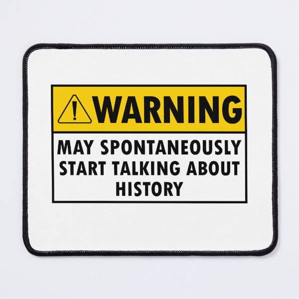 Item preview, Warning May Spontaneously Start Talking About History designed and sold by Majesticoo.