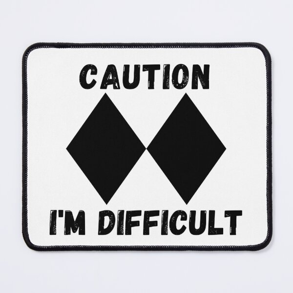 Item preview, Caution - I'm Difficult. Double black diamond designed and sold by ronaldsonou.