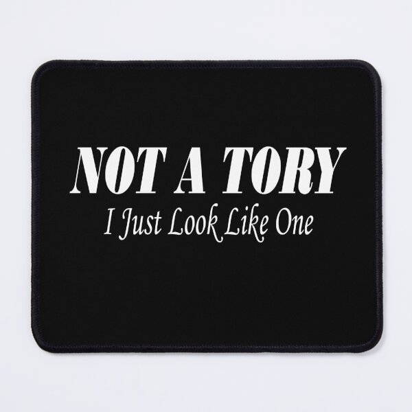 Item preview,  UK Politics, Not A Tory I Just Look Like One designed and sold by BuxomBabe21.