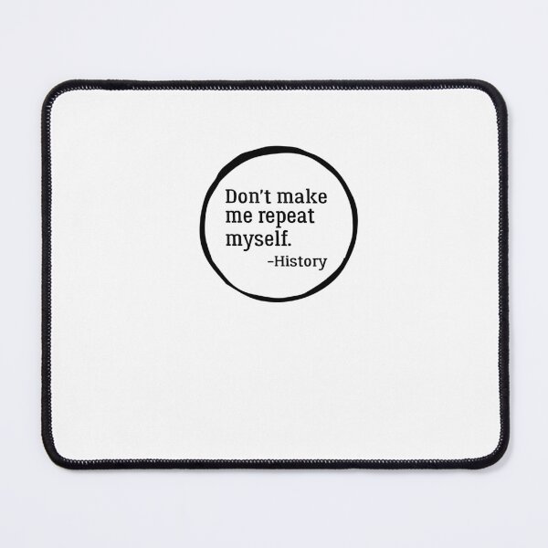 Item preview, Don't Make Me Repeat Myself History designed and sold by FantasticBee.