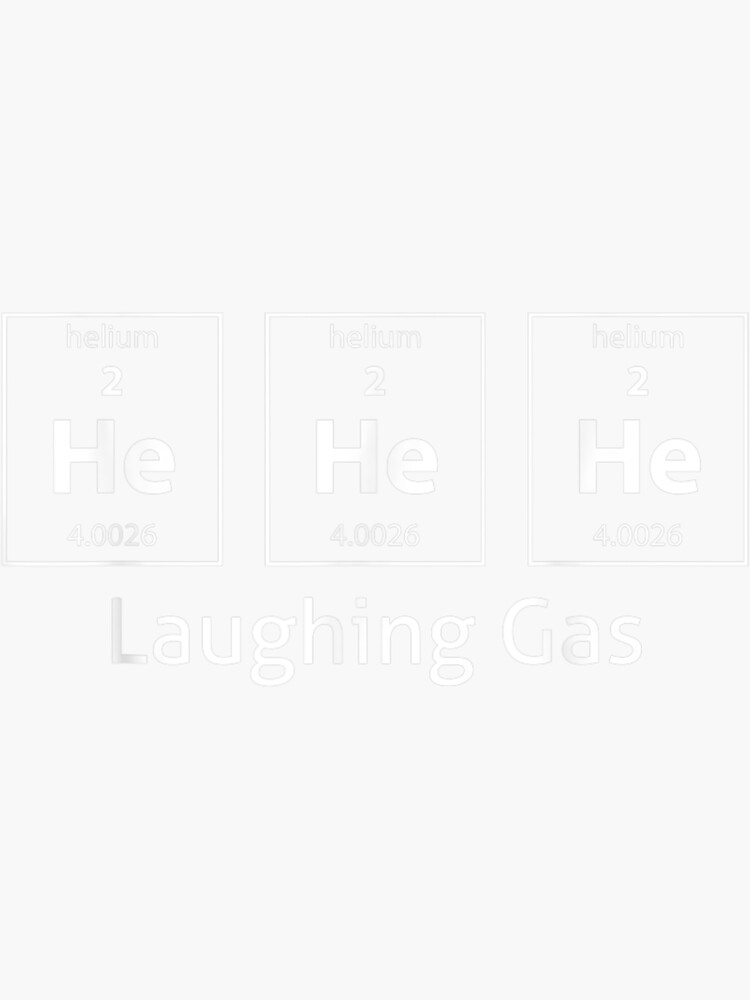 "He He He Laughing Gas Periodic Table Helium Funny TShirt" Sticker by