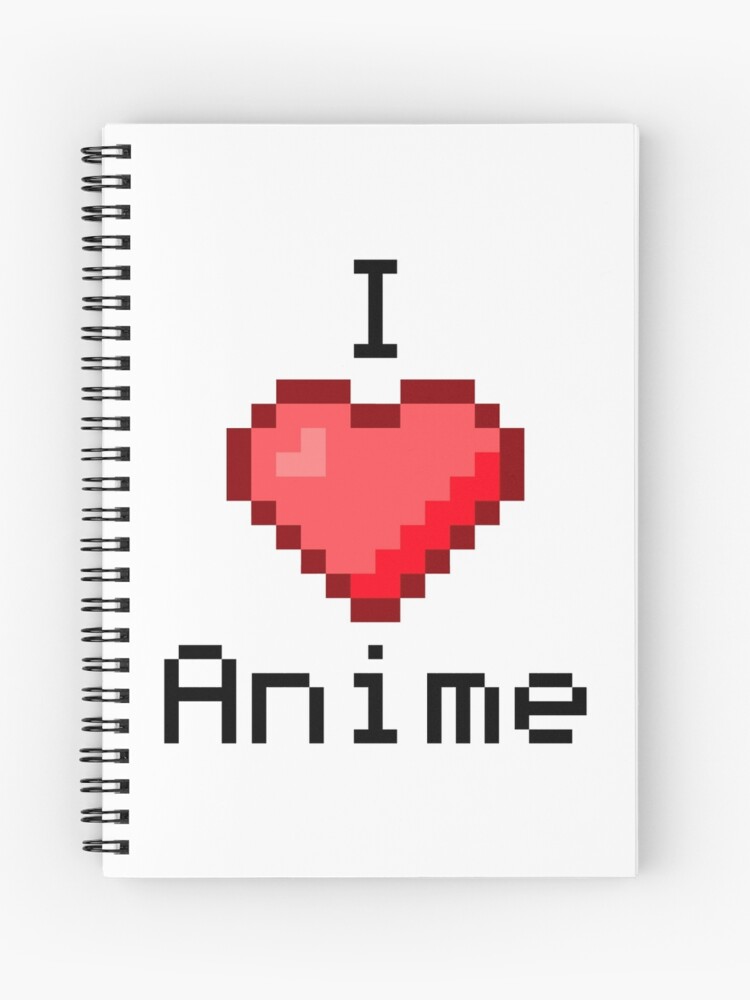 I Love Anime Notebook