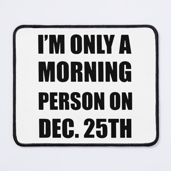 Item preview, I'm Only Morning Person On Dec 25th designed and sold by MakeItTrend.