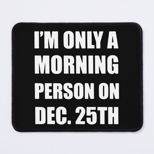 Item preview, I'm Only Morning Person On Dec 25th designed and sold by MakeItTrend.