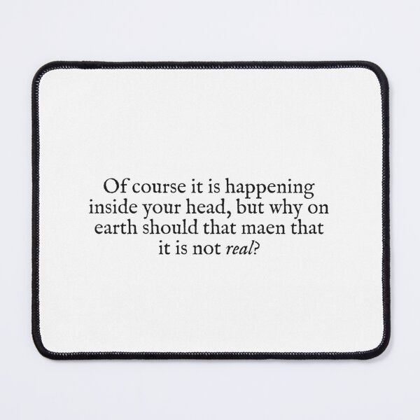 Item preview, of course it is happening inside your head, but why on earth should that mean that it is not real? designed and sold by beunstoppable.