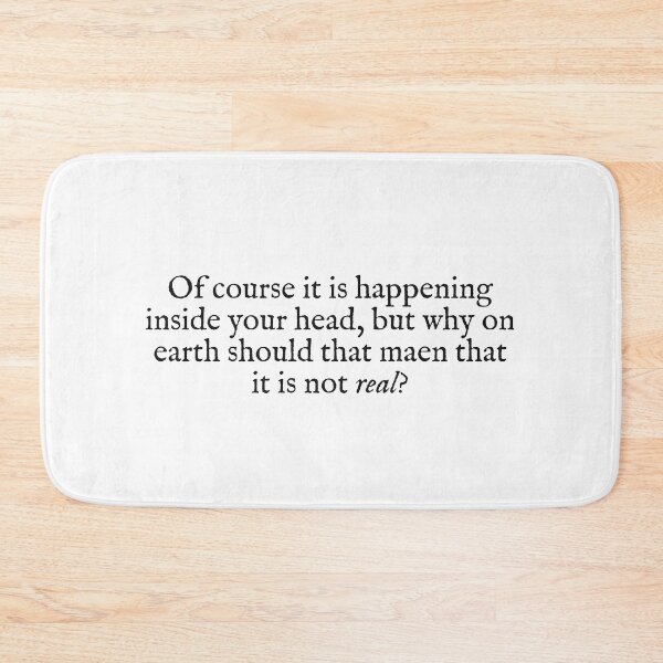 Item preview, of course it is happening inside your head, but why on earth should that mean that it is not real? designed and sold by beunstoppable.