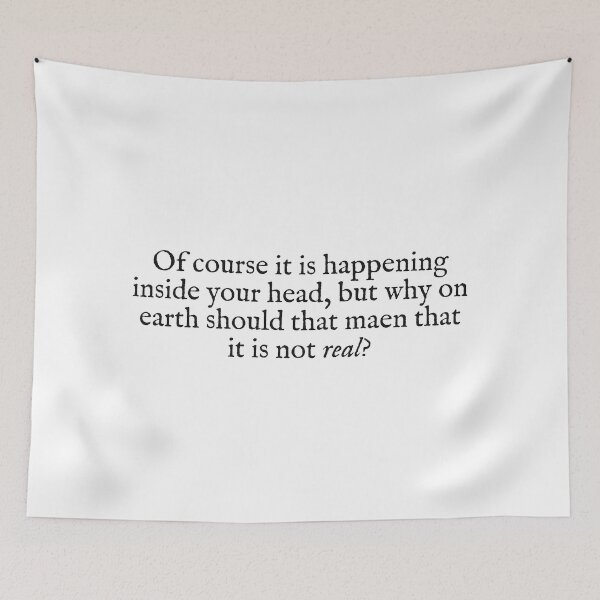 Item preview, of course it is happening inside your head, but why on earth should that mean that it is not real? designed and sold by beunstoppable.
