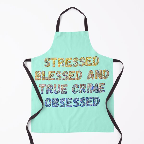 Item preview, Stressed, Blessed, True Crime Obsessed designed and sold by CristalleLisa.