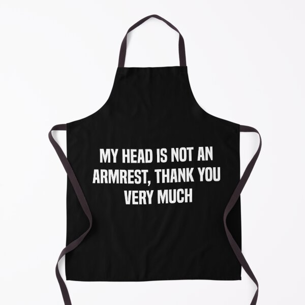 Item preview, My Head Is Not An Armrest Thank You Very Much designed and sold by melshirt-shop.