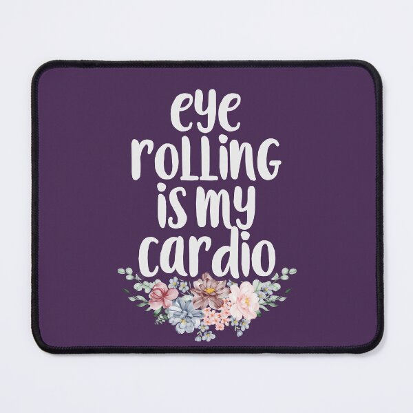 Item preview, Eye rolling is my cardio Funny Sarcasm Eye roll Mom Floral Gift Idea / Mother's day Gifts designed and sold by Chamssou.