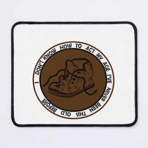 Item preview, I DON'T KNOW HOW TO ACT MY AGE I'VE NEVER BEEN THIS OLD BEFORE COOL designed and sold by DKMarcaz.