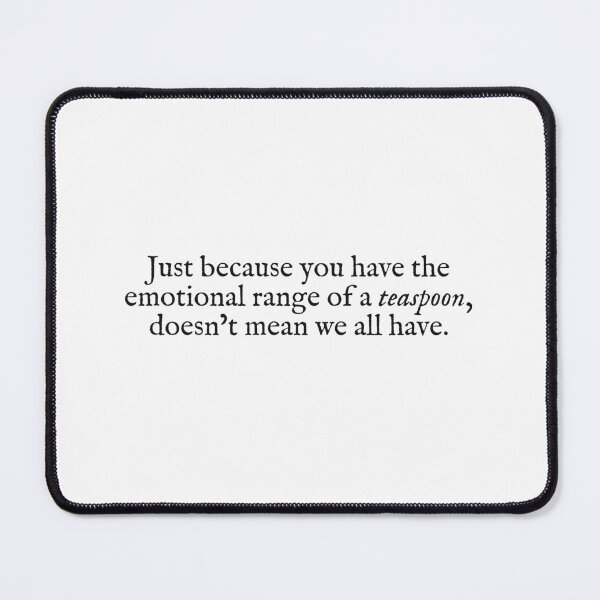 Item preview, just because you have the emotional range of a teaspoon doesn't mean we all have designed and sold by beunstoppable.