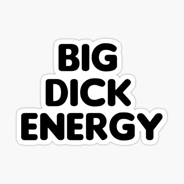 Big Dick Energy Sticker By Susannewman Redbubble
