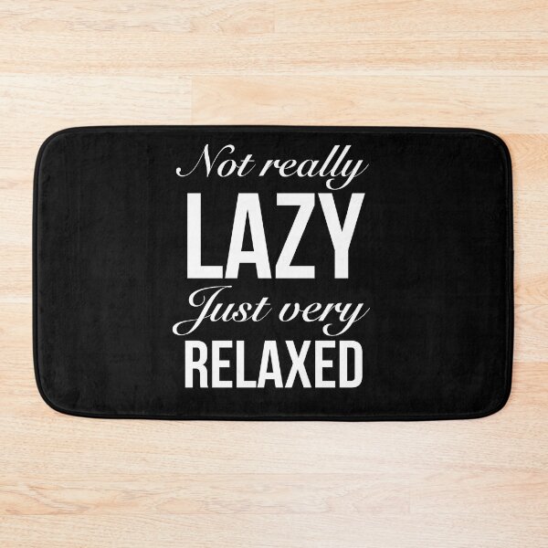Item preview, Not really lazy. Just very relaxed. Funny Lazy Quote designed and sold by Quotes ⭐⭐⭐⭐⭐.