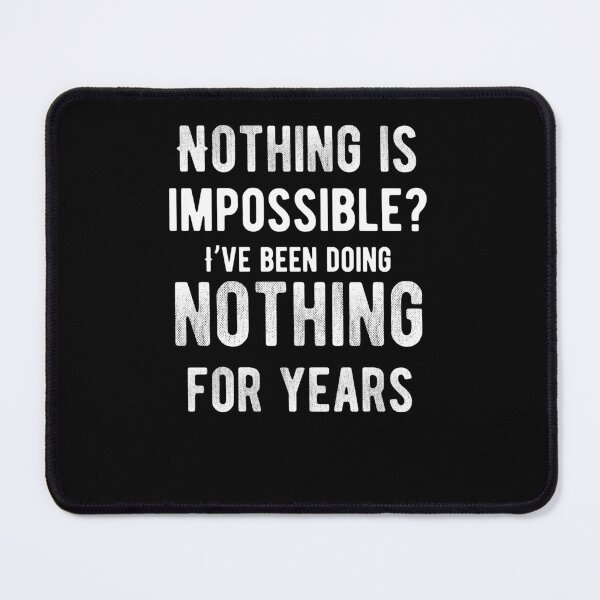 Item preview, Nothing is impossible? I’ve been doing nothing for years. Funny Lazy Quote designed and sold by Quotes ⭐⭐⭐⭐⭐.