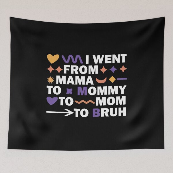 Item preview, i went from mama to mummy to mom to bruh designed and sold by Housestore.