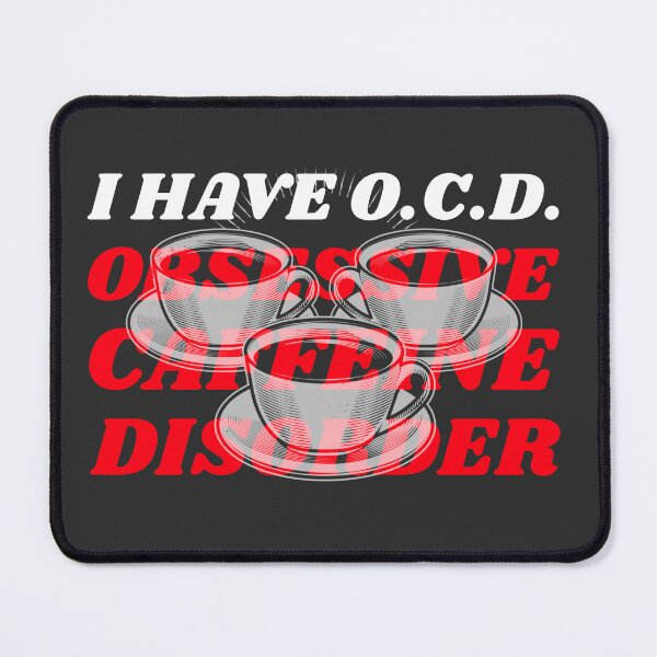 Item preview, I HAVE O.C D. OBSESSIVE CAFFEINE DISORDER designed and sold by DoubleDSD.