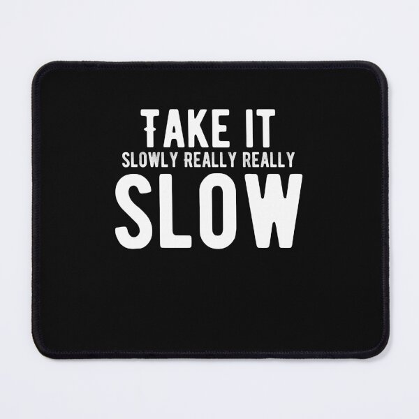 Item preview, Take it slowly. Really, really, slow. Funny Lazy Quote designed and sold by Quotes ⭐⭐⭐⭐⭐.