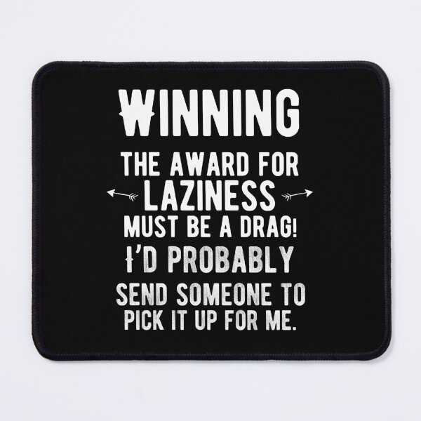 Item preview, Winning the award for laziness must be a drag! Funny Lazy Quote designed and sold by Quotes ⭐⭐⭐⭐⭐.