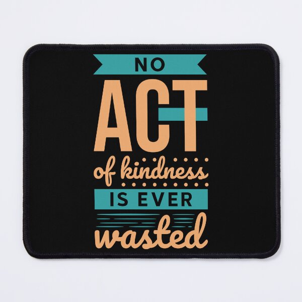 Item preview, No Act of Kindness is Ever Wasted,kindness,be kind,no act of kindness is ever wasted, motivational saying,kindness quote,kindness saying,motivational quote designed and sold by NAZIMNADIR.
