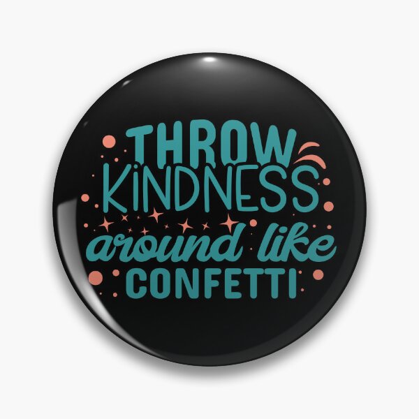Item preview, throw kindness around like confetti,kindness,kind,confetti,quote,love,be kind,throw kindness around like confetti,happy,cute,positive,inspirational,quotes,motivation designed and sold by NAZIMNADIR.