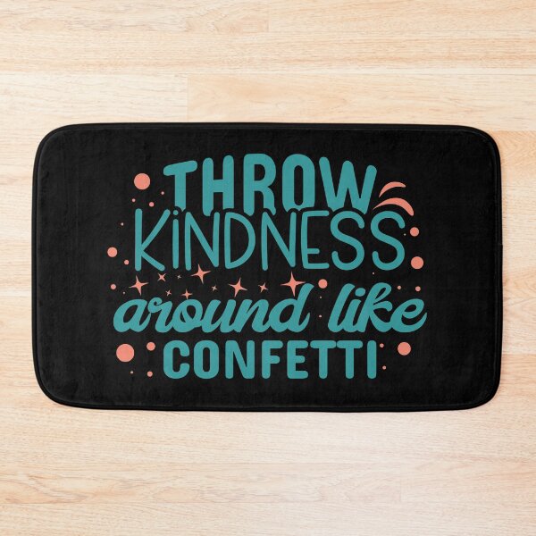 Item preview, throw kindness around like confetti,kindness,kind,confetti,quote,love,be kind,throw kindness around like confetti,happy,cute,positive,inspirational,quotes,motivation designed and sold by NAZIMNADIR.