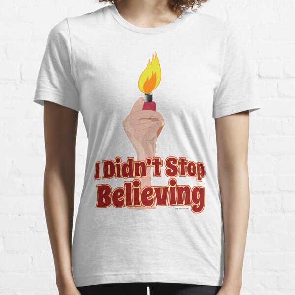 I Didn't Stop Believin' Essential T-Shirt