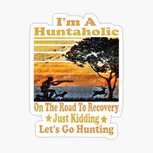 Artikel-Vorschau von Ich bin ein Huntaholic auf dem Weg zur Genesung. Nur ein Scherz. Lass uns auf die Jagd gehen, designt und verkauft von boyastore.