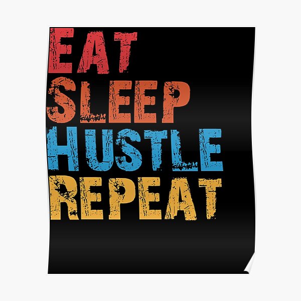 Eat Sleep Hustle Repeat Poster For Sale By Oudalive Redbubble 2755