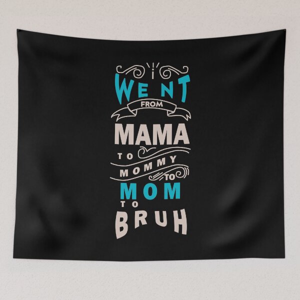 Item preview, I went from mama to mummy to mom to bruh mother funny saying designed and sold by Housestore.